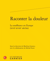 Raconter la douleur. La souffrance en Europe (XVIIe-XVIIIe siècles)