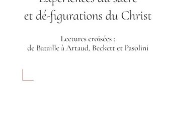 Expériences du sacré et dé-figurations du Christ. <br> Lectures croisées : de Bataille à Artaud, Beckett et Pasolini