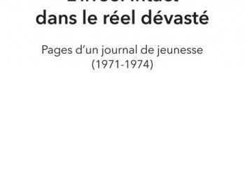 L’irréel intact dans le réel dévasté – Pages d’un journal de jeunesse (1971-1974)